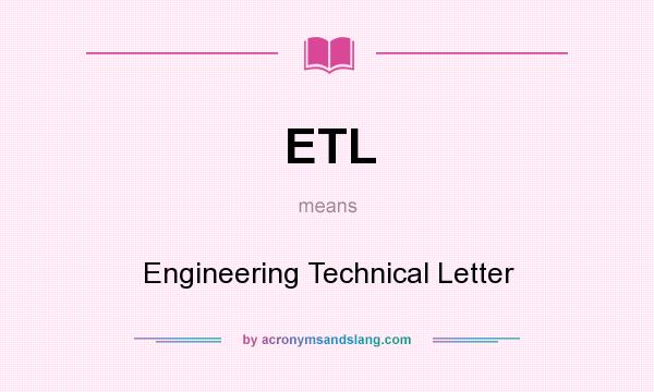 What does ETL mean? It stands for Engineering Technical Letter