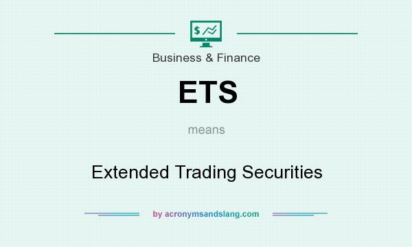 What does ETS mean? It stands for Extended Trading Securities