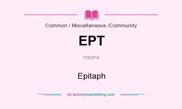 What does EPT mean? It stands for Epitaph