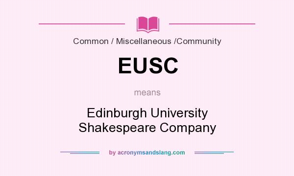 What does EUSC mean? It stands for Edinburgh University Shakespeare Company