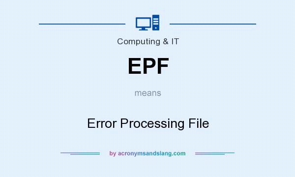What does EPF mean? It stands for Error Processing File