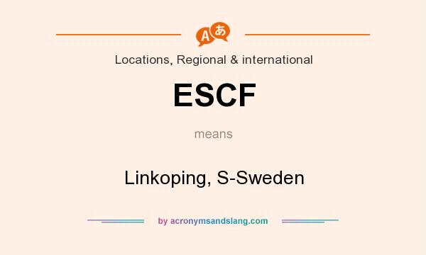 What does ESCF mean? It stands for Linkoping, S-Sweden