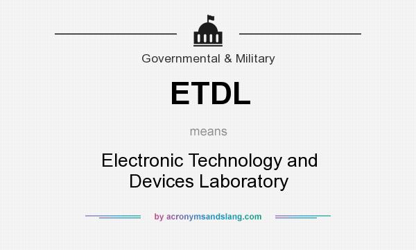What does ETDL mean? It stands for Electronic Technology and Devices Laboratory