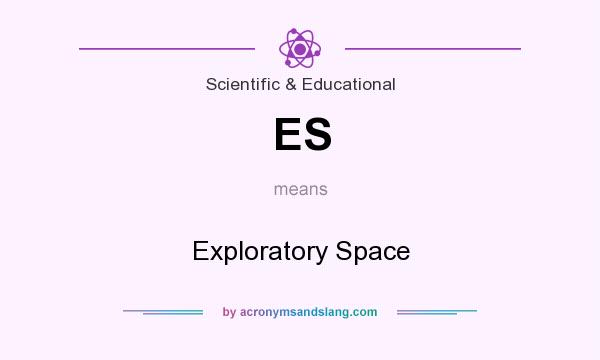 What does ES mean? It stands for Exploratory Space