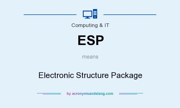 What does ESP mean? It stands for Electronic Structure Package
