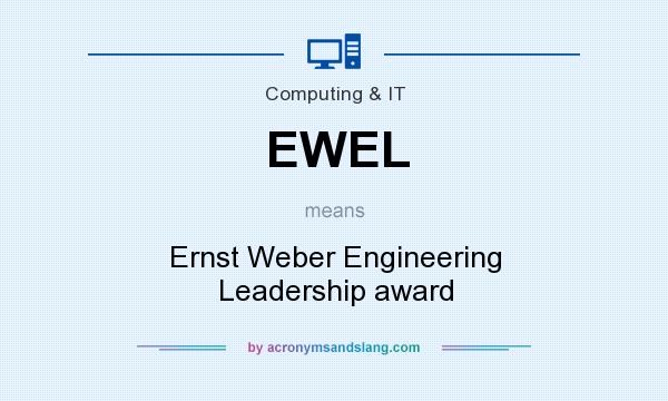 What does EWEL mean? It stands for Ernst Weber Engineering Leadership award