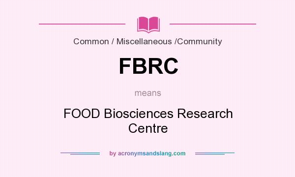 What does FBRC mean? It stands for FOOD Biosciences Research Centre