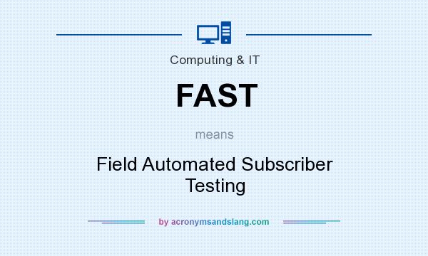 What does FAST mean? It stands for Field Automated Subscriber Testing