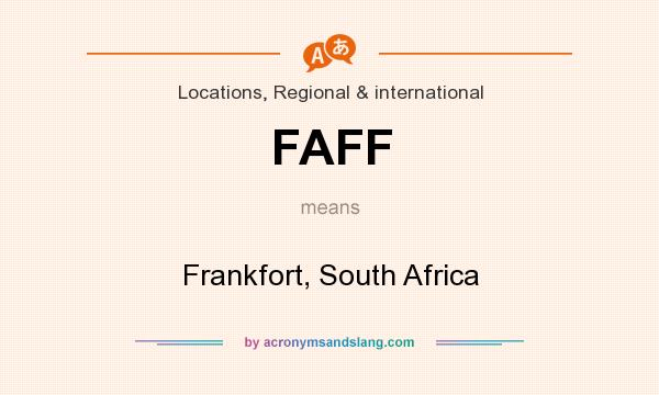 What does FAFF mean? It stands for Frankfort, South Africa