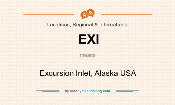 What does EXI mean? It stands for Excursion Inlet, Alaska USA
