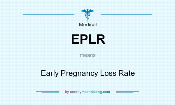 What does EPLR mean? It stands for Early Pregnancy Loss Rate