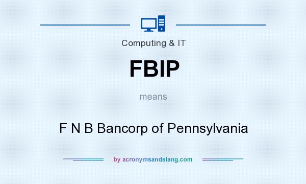 What does FBIP mean? It stands for F N B Bancorp of Pennsylvania