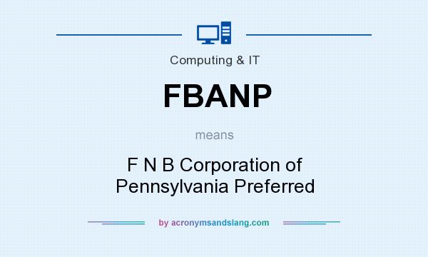 What does FBANP mean? It stands for F N B Corporation of Pennsylvania Preferred