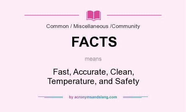What does FACTS mean? It stands for Fast, Accurate, Clean, Temperature, and Safety