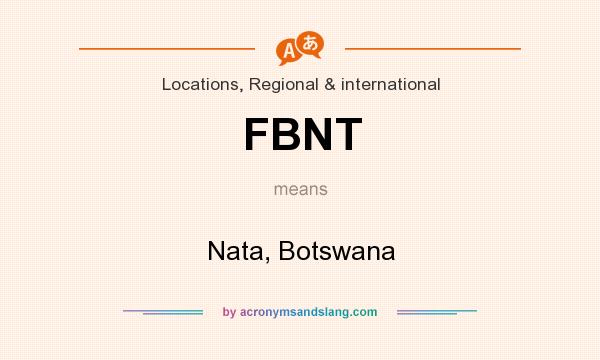 What does FBNT mean? It stands for Nata, Botswana