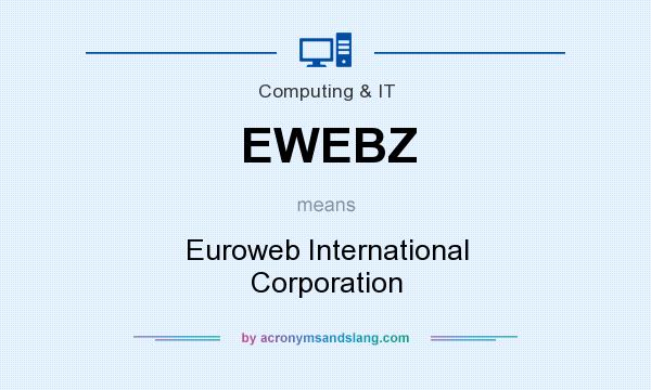 What does EWEBZ mean? It stands for Euroweb International Corporation