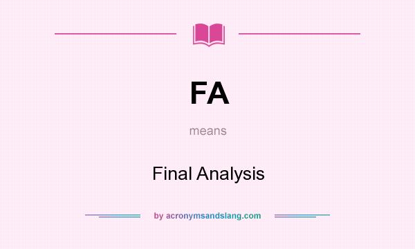 What does FA mean? It stands for Final Analysis