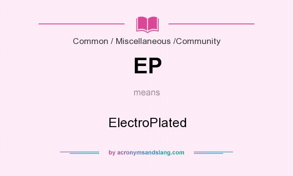 What does EP mean? It stands for ElectroPlated