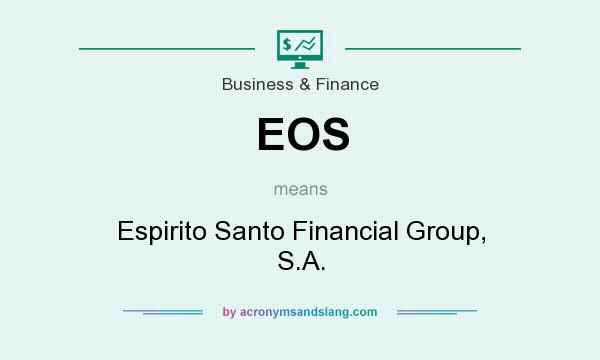 What does EOS mean? It stands for Espirito Santo Financial Group, S.A.