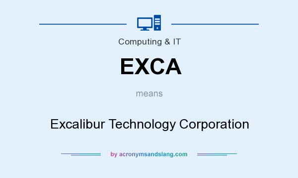 What does EXCA mean? It stands for Excalibur Technology Corporation
