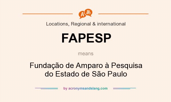 What does FAPESP mean? It stands for Fundação de Amparo à Pesquisa do Estado de São Paulo