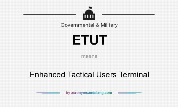 What does ETUT mean? It stands for Enhanced Tactical Users Terminal