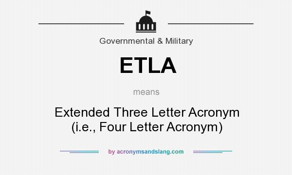 What does ETLA mean? It stands for Extended Three Letter Acronym (i.e., Four Letter Acronym)