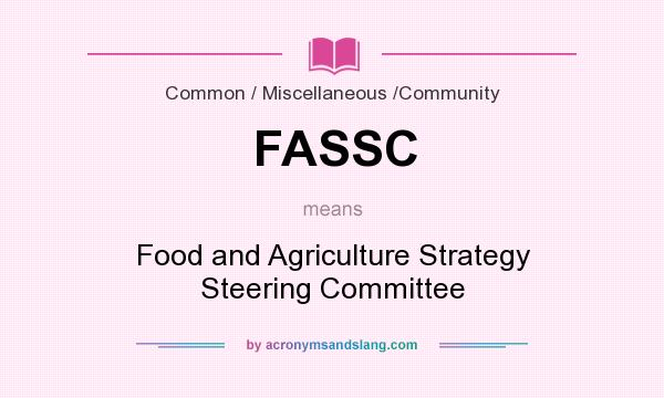 What does FASSC mean? It stands for Food and Agriculture Strategy Steering Committee