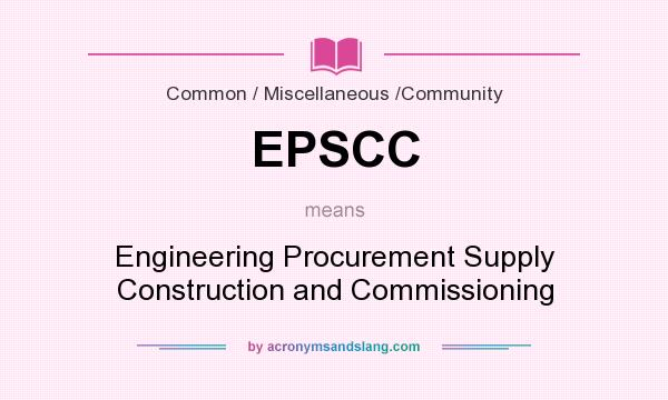 What does EPSCC mean? It stands for Engineering Procurement Supply Construction and Commissioning