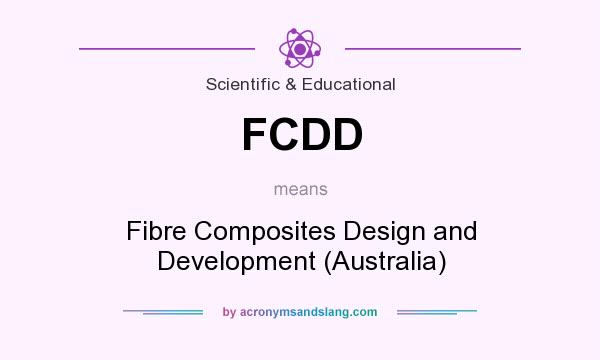 What does FCDD mean? It stands for Fibre Composites Design and Development (Australia)