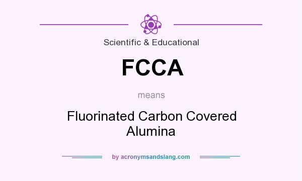 What does FCCA mean? It stands for Fluorinated Carbon Covered Alumina