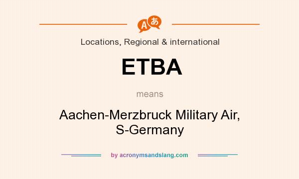 What does ETBA mean? It stands for Aachen-Merzbruck Military Air, S-Germany