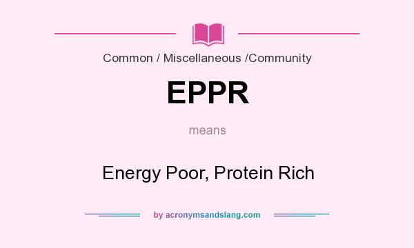 What does EPPR mean? It stands for Energy Poor, Protein Rich
