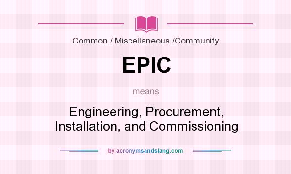 What does EPIC mean? It stands for Engineering, Procurement, Installation, and Commissioning
