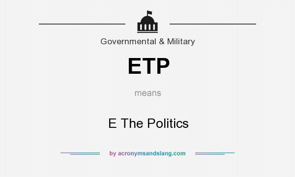 What does ETP mean? It stands for E The Politics