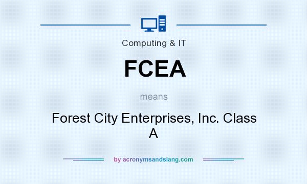 What does FCEA mean? It stands for Forest City Enterprises, Inc. Class A