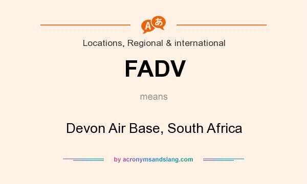 What does FADV mean? It stands for Devon Air Base, South Africa