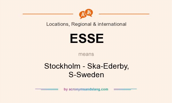 What does ESSE mean? It stands for Stockholm - Ska-Ederby, S-Sweden