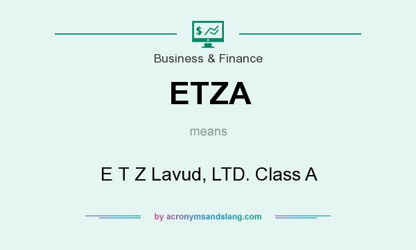 What does ETZA mean? It stands for E T Z Lavud, LTD. Class A