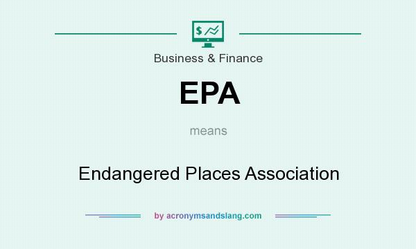 What does EPA mean? It stands for Endangered Places Association
