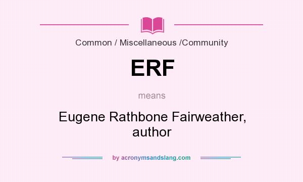 What does ERF mean? It stands for Eugene Rathbone Fairweather, author