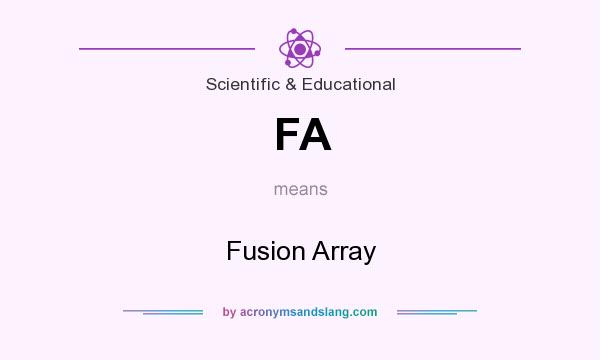 What does FA mean? It stands for Fusion Array