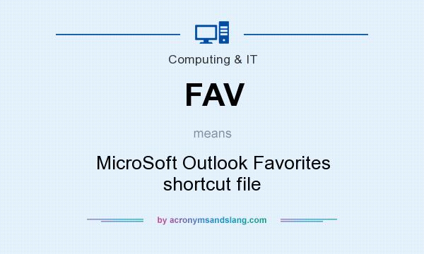 What does FAV mean? It stands for MicroSoft Outlook Favorites shortcut file