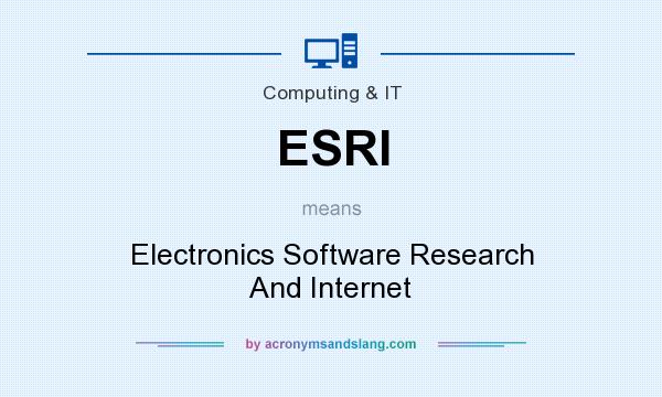 What does ESRI mean? It stands for Electronics Software Research And Internet