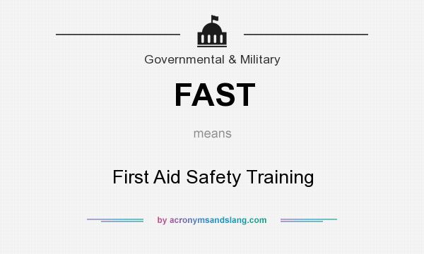 What does FAST mean? It stands for First Aid Safety Training