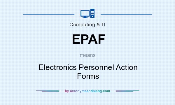 What does EPAF mean? It stands for Electronics Personnel Action Forms