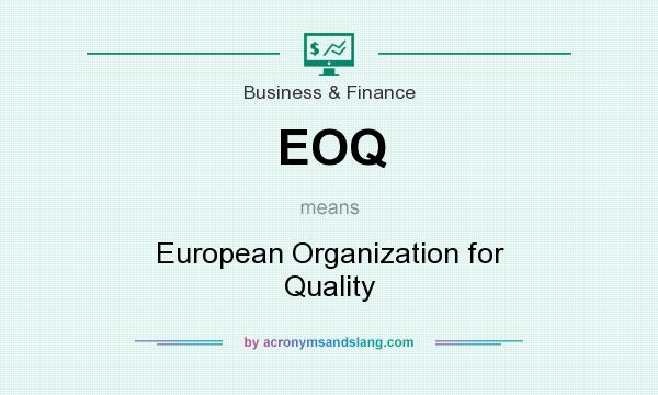 What does EOQ mean? It stands for European Organization for Quality