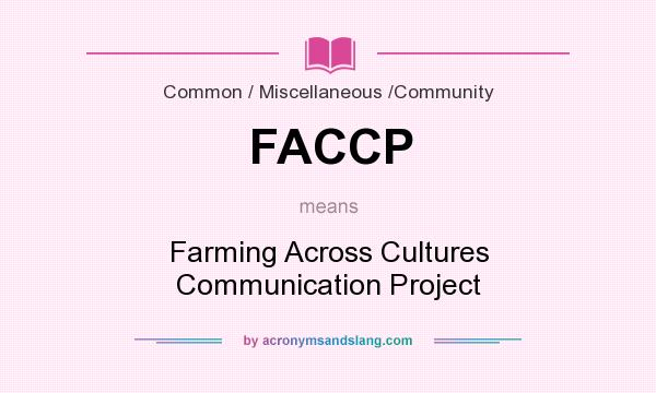 What does FACCP mean? It stands for Farming Across Cultures Communication Project