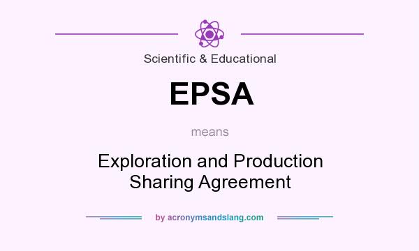 What does EPSA mean? It stands for Exploration and Production Sharing Agreement