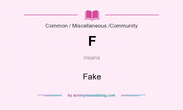 What does F mean? It stands for Fake